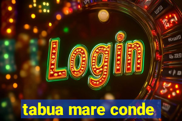 tabua mare conde