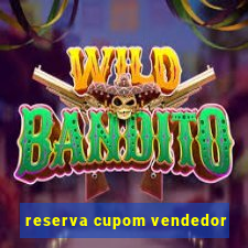 reserva cupom vendedor