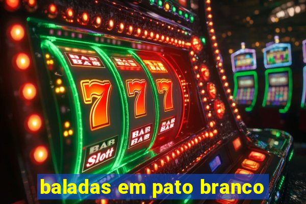 baladas em pato branco