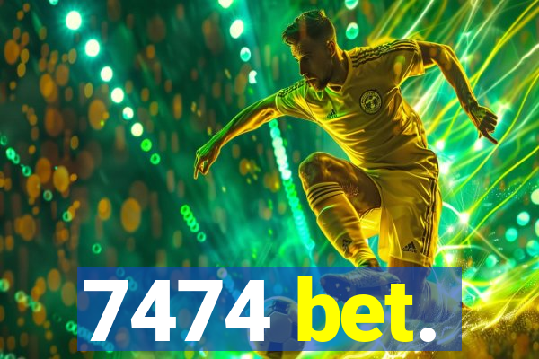 7474 bet.