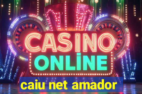 caiu net amador