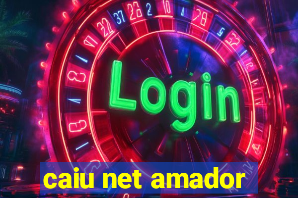 caiu net amador