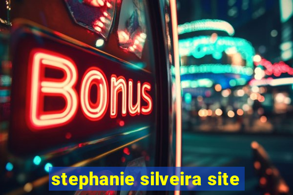 stephanie silveira site