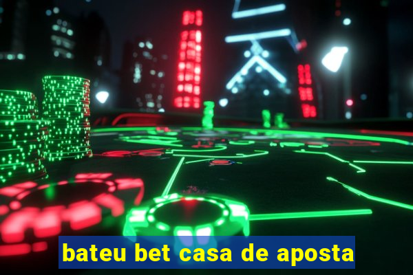 bateu bet casa de aposta