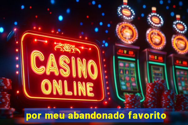 por meu abandonado favorito