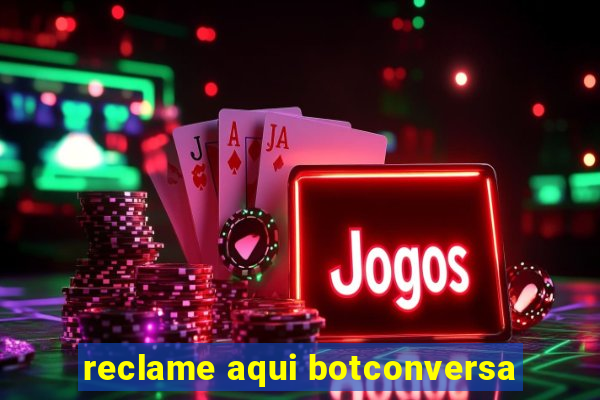 reclame aqui botconversa