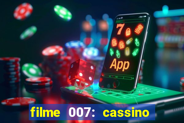 filme 007: cassino royale completo dublado