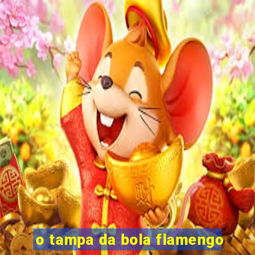 o tampa da bola flamengo