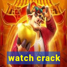 watch crack
