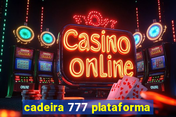 cadeira 777 plataforma