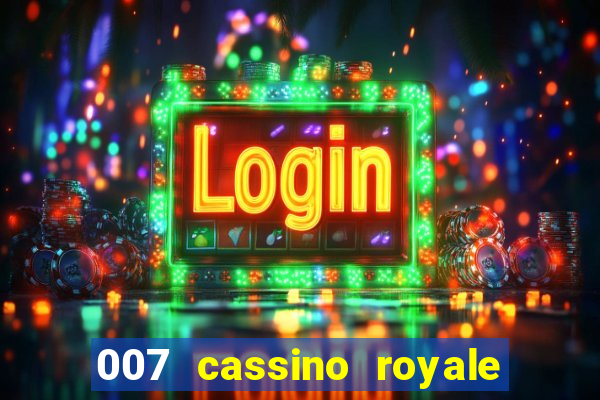 007 cassino royale filme completo dublado