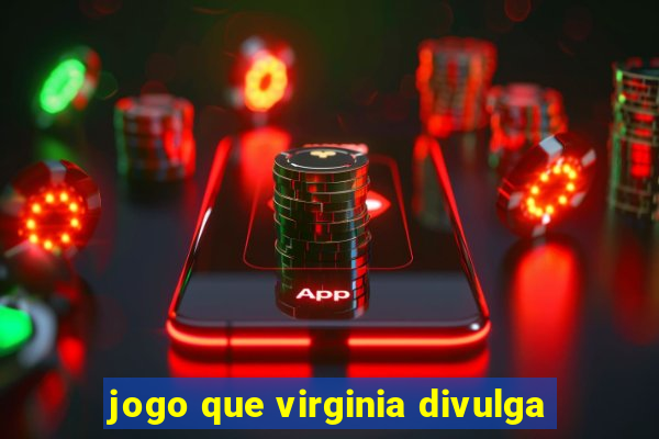 jogo que virginia divulga
