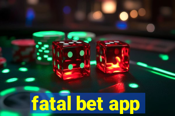 fatal bet app