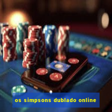os simpsons dublado online