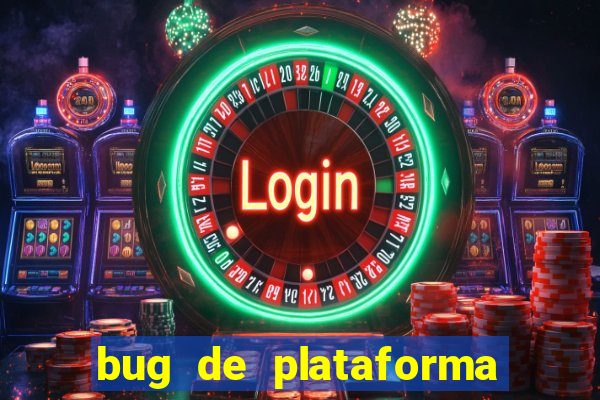 bug de plataforma de jogos