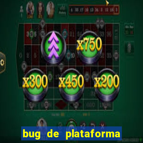 bug de plataforma de jogos