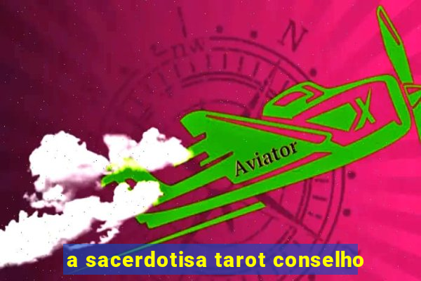 a sacerdotisa tarot conselho