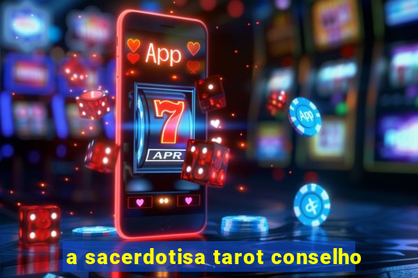 a sacerdotisa tarot conselho