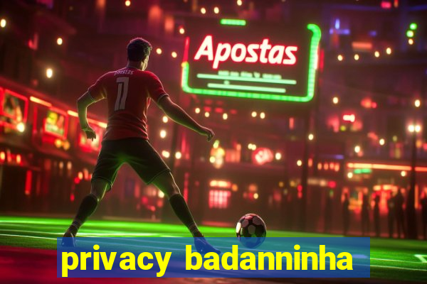privacy badanninha