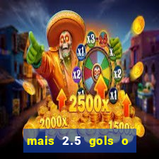 mais 2.5 gols o que significa