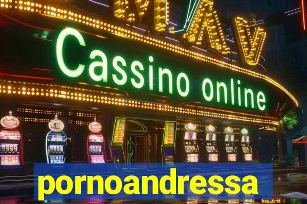 pornoandressa