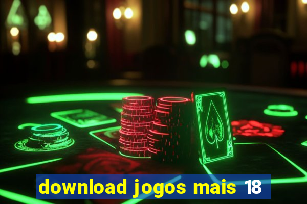 download jogos mais 18