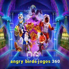 angry birds jogos 360