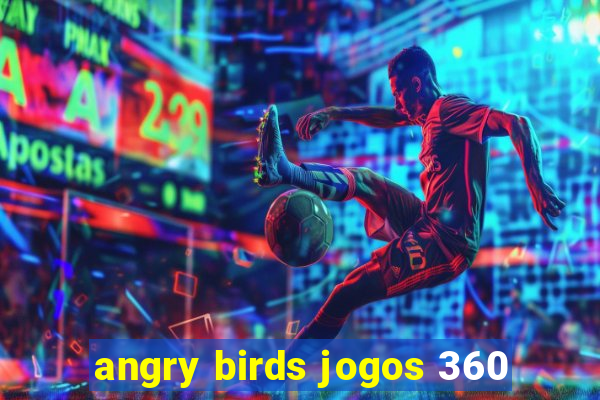 angry birds jogos 360