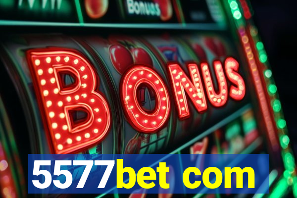 5577bet com