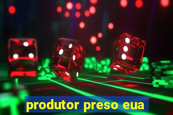 produtor preso eua