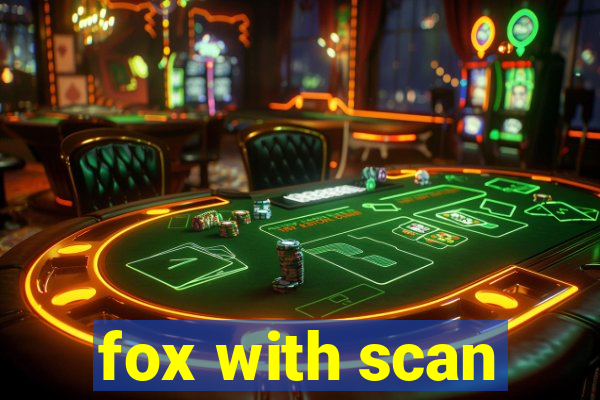 fox with scan
