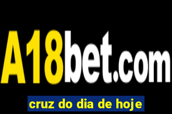 cruz do dia de hoje