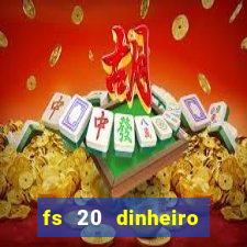 fs 20 dinheiro infinito download