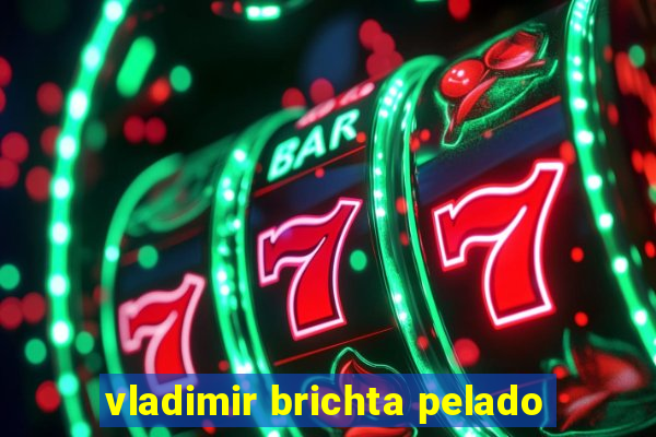 vladimir brichta pelado