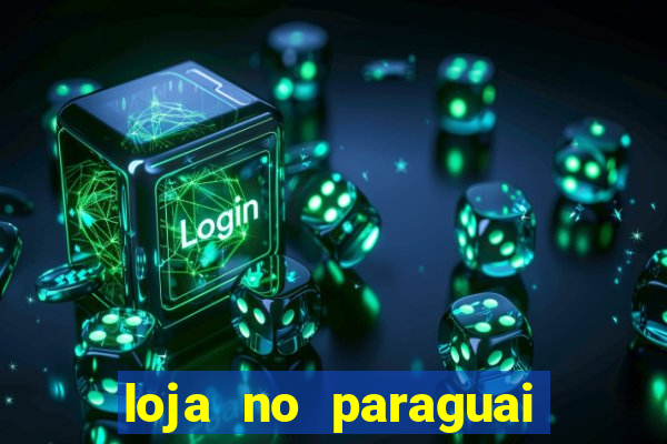 loja no paraguai que entrega no brasil