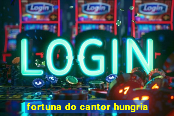 fortuna do cantor hungria