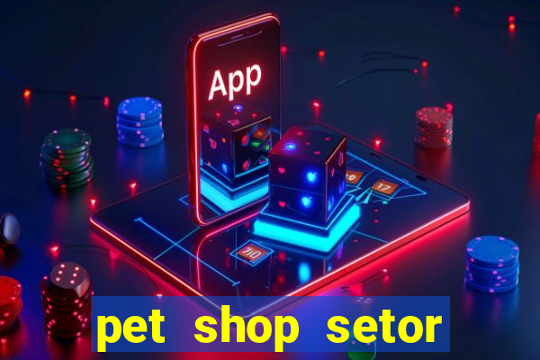 pet shop setor vila nova goiania