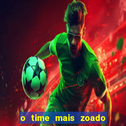 o time mais zoado do mundo