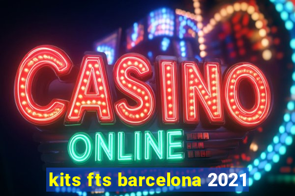 kits fts barcelona 2021