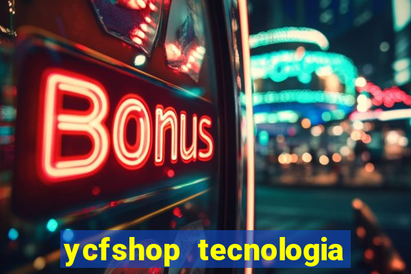 ycfshop tecnologia em ecommerce ltda jogos