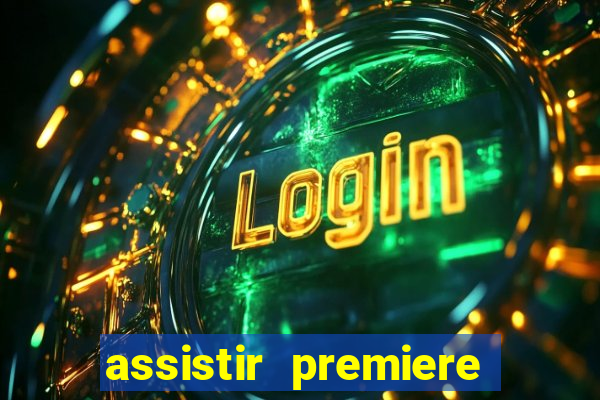 assistir premiere ao vivo