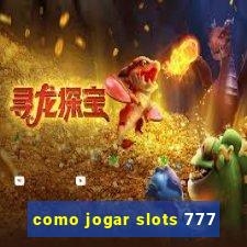 como jogar slots 777