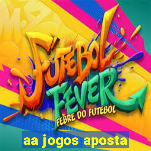 aa jogos aposta