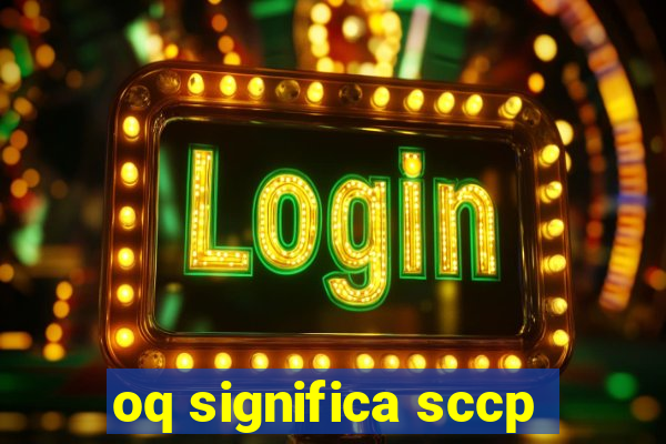 oq significa sccp