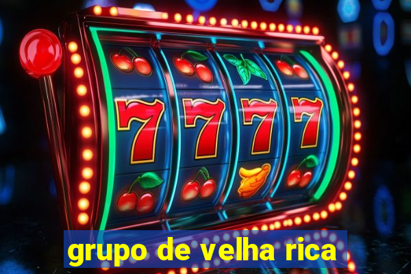 grupo de velha rica
