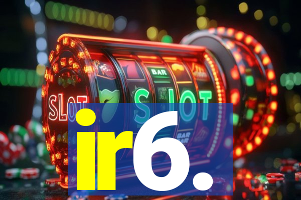 ir6.