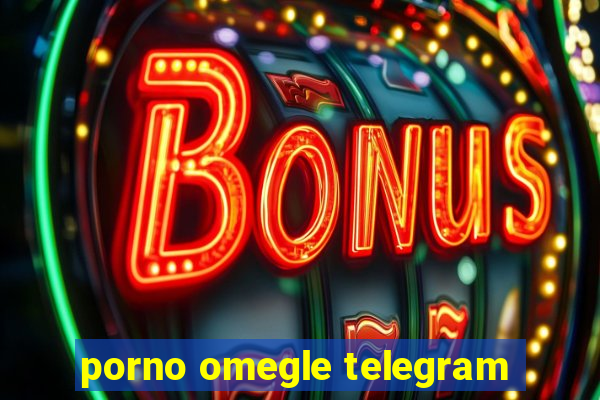 porno omegle telegram