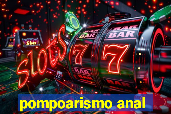 pompoarismo anal