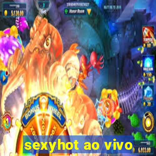 sexyhot ao vivo