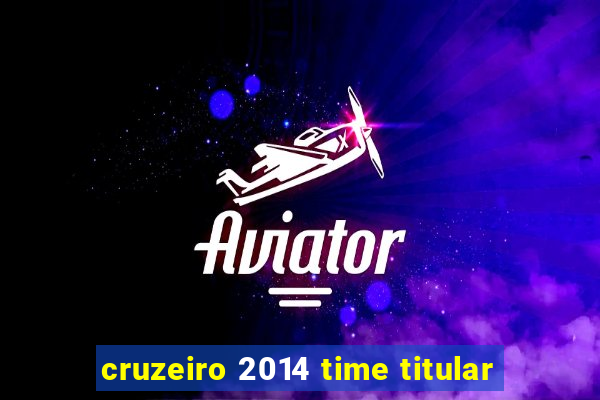 cruzeiro 2014 time titular